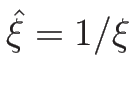 $\hat{\xi}=1/\xi$