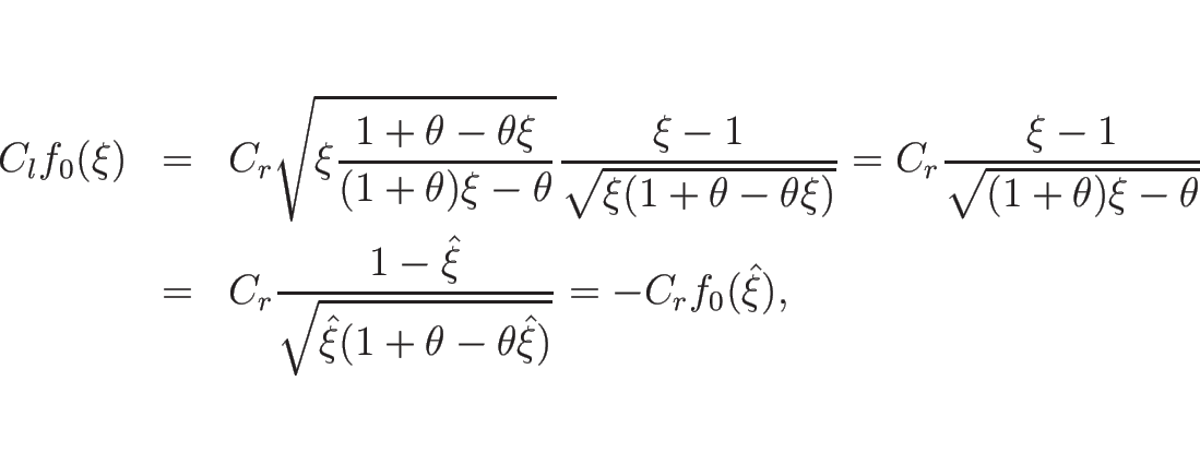 \begin{eqnarray*}C_lf_0(\xi)
&=&
C_r\sqrt{\xi\frac{1+\theta-\theta\xi}{(1+\the...
...xi}(1+\theta-\theta\hat{\xi})}}
%\\ &=&
=
-C_rf_0(\hat{\xi}),\end{eqnarray*}