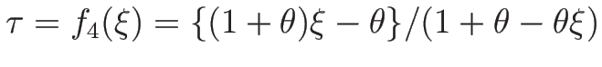 $\tau=f_4(\xi)=\{(1+\theta)\xi-\theta\}/(1+\theta-\theta\xi)$