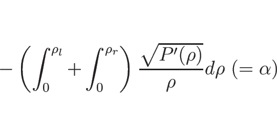 \begin{displaymath}
-\left(\int_0^{\rho_l}+\int_0^{\rho_r}\right)\frac{\sqrt{P'(\rho)}}{\rho}d\rho
\ (=\alpha)
\end{displaymath}