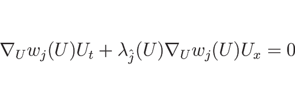 \begin{displaymath}
\nabla_U w_j(U)U_t+\lambda_{\hat{j}}(U)\nabla_U w_j(U)U_x=0
\end{displaymath}