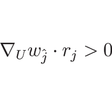 \begin{displaymath}
\nabla_U w_{\hat{j}}\cdot r_j>0\end{displaymath}