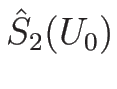 $\hat{S}_2(U_0)$