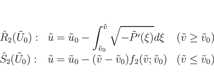 \begin{displaymath}
\begin{array}{lll}
\hat{R}_2(\tilde{U}_0):
& \displaystyle...
...tilde{v};\tilde{v}_0)
& (\tilde{v}\leq\tilde{v}_0)
\end{array}\end{displaymath}