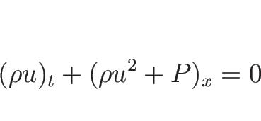 \begin{displaymath}
(\rho u)_t+(\rho u^2+P)_x=0\end{displaymath}