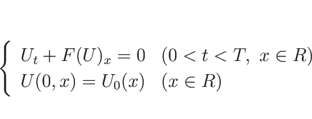 \begin{displaymath}
\left\{\begin{array}{ll}
U_t+F(U)_x=0 & (0<t<T,\ x\in R)\\
U(0,x)=U_0(x) & (x\in R)
\end{array}\right.\end{displaymath}