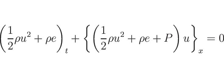 \begin{displaymath}
\left(\frac{1}{2}\rho u^2+\rho e\right)_t
+\left\{\left(\frac{1}{2}\rho u^2+\rho e+P\right)u\right\}_x=0\end{displaymath}