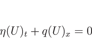 \begin{displaymath}
\eta(U)_t+q(U)_x=0\end{displaymath}