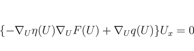 \begin{displaymath}
\{-\nabla_U\eta(U)\nabla_UF(U)+\nabla_Uq(U)\}U_x=0
\end{displaymath}