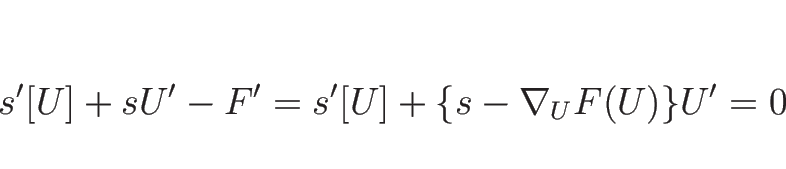 \begin{displaymath}
s'[U]+sU'-F'
=s'[U]+\{s-\nabla_UF(U)\}U'
=0
\end{displaymath}