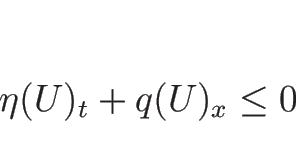 \begin{displaymath}
\eta(U)_t+q(U)_x\leq 0\end{displaymath}