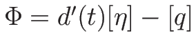 $\Phi=d'(t)[\eta]-[q]$