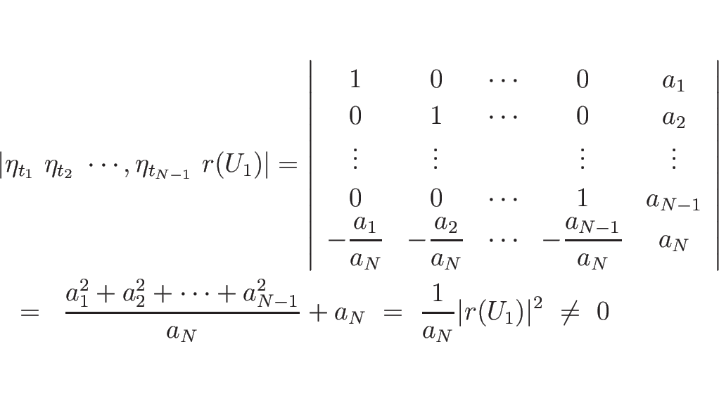 \begin{eqnarray*}\lefteqn{\vert\eta_{t_1}\ \eta_{t_2}\ \cdots,\eta_{t_{N-1}}\ r(...
...}^2}{a_N} + a_N
\ =\ \frac{1}{a_N}\vert r(U_1)\vert^2\ \neq\ 0
\end{eqnarray*}