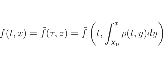 \begin{displaymath}
f(t,x)=\tilde{f}(\tau,z)=\tilde{f}\left(t,\int_{X_0}^x\rho(t,y)dy\right)
\end{displaymath}