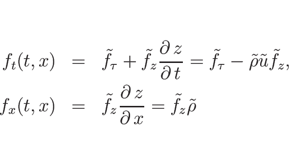 \begin{eqnarray*}f_t(t,x)
&=&
\tilde{f}_{\tau}+\tilde{f}_z\frac{\partial\, z}...
...}_z\frac{\partial\, z}{\partial\, x}
=
\tilde{f}_z\tilde{\rho}\end{eqnarray*}