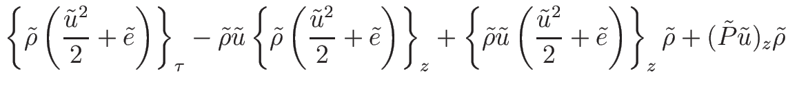 $\displaystyle \left\{\tilde{\rho}\left(\frac{\tilde{u}^2}{2}+\tilde{e}\right)\r...
...}{2}+\tilde{e}\right)
\right\}_z\tilde{\rho}+(\tilde{P}\tilde{u})_z\tilde{\rho}$