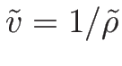 $\tilde{v}=1/\tilde{\rho}$