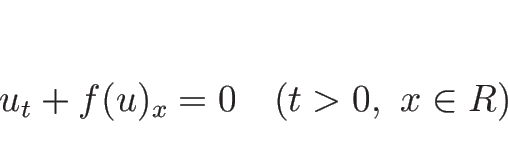 \begin{displaymath}
u_t+f(u)_x=0\hspace{1zw}(t>0,\ x\in R)\\ \end{displaymath}