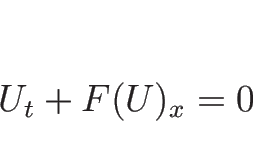 \begin{displaymath}
U_t+F(U)_x=0\end{displaymath}