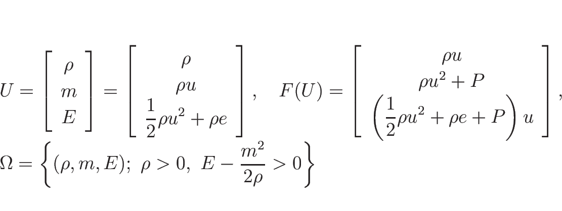 \begin{displaymath}
\begin{array}{l}
U=\left[\begin{array}{c}\rho\\ m \\ E\end{...
...(\rho,m,E);\ \rho>0,\ E-\frac{m^2}{2\rho}>0\right\}
\end{array}\end{displaymath}