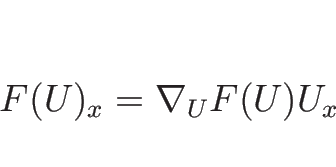 \begin{displaymath}
F(U)_x = \nabla_U F(U)U_x
\end{displaymath}