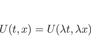 \begin{displaymath}
U(t,x)=U(\lambda t,\lambda x)
\end{displaymath}