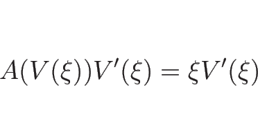 \begin{displaymath}
A(V(\xi))V'(\xi)=\xi V'(\xi)\end{displaymath}