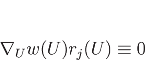 \begin{displaymath}
\nabla_U w(U)r_j(U)\equiv 0\end{displaymath}