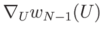 $\nabla_U w_{N-1}(U)$