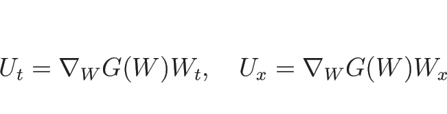 \begin{displaymath}
U_t=\nabla_W G(W)W_t,\hspace{1zw}U_x=\nabla_W G(W)W_x
\end{displaymath}