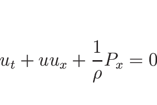 \begin{displaymath}
u_t+uu_x+\frac{1}{\rho}P_x=0
\end{displaymath}