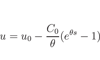 \begin{displaymath}
u=u_0-\frac{C_0}{\theta}(e^{\theta s}-1)\end{displaymath}