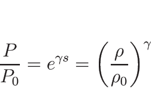 \begin{displaymath}
\frac{P}{P_0}=e^{\gamma s}=\left(\frac{\rho}{\rho_0}\right)^\gamma
\end{displaymath}