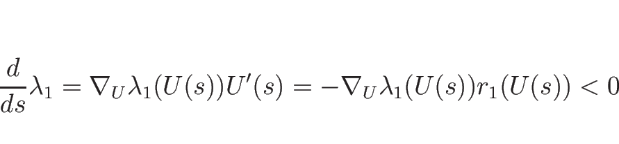 \begin{displaymath}
\frac{d}{d s}\lambda_1
=\nabla_U\lambda_1(U(s))U'(s)
=-\nabla_U\lambda_1(U(s))r_1(U(s))<0
\end{displaymath}