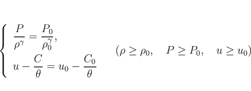 \begin{displaymath}
\left\{\begin{array}{l}
\displaystyle \frac{P}{\rho^\gamma...
...zw}(\rho\geq\rho_0,\hspace{1zw}P\geq P_0,\hspace{1zw}u\geq u_0)\end{displaymath}