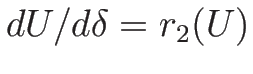 $dU/d\delta=r_2(U)$