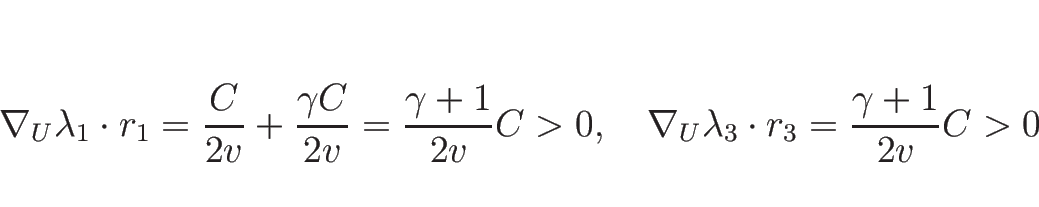 \begin{displaymath}
\nabla_U\lambda_1\cdot r_1
= \frac{C}{2v}+\frac{\gamma C}...
...hspace{1zw}
\nabla_U\lambda_3\cdot r_3 =\frac{\gamma+1}{2v}C>0\end{displaymath}