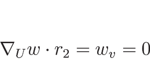 \begin{displaymath}
\nabla_U w\cdot r_2 = w_v=0
\end{displaymath}