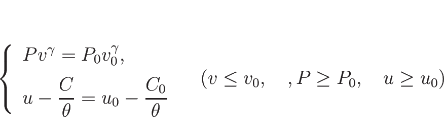 \begin{displaymath}
\left\{\begin{array}{l}
Pv^\gamma=P_0v_0^\gamma,\\ [.5zh]
...
...e{1zw}(v\leq v_0,\hspace{1zw}, P\geq P_0,\hspace{1zw}u\geq u_0)\end{displaymath}