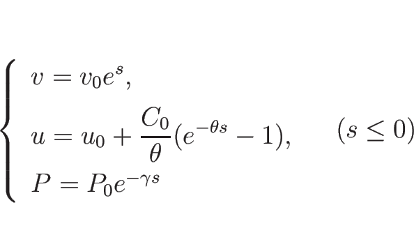 \begin{displaymath}
\left\{\begin{array}{l}
v=v_0e^s,\\ [.5zh]
\displaystyle ...
...]
P=P_0e^{-\gamma s}
\end{array}\right. \hspace{1zw}(s\leq 0)\end{displaymath}