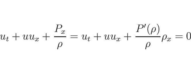 \begin{displaymath}
u_t+uu_x+\frac{P_x}{\rho}=u_t+uu_x+\frac{P'(\rho)}{\rho}\rho_x=0
\end{displaymath}