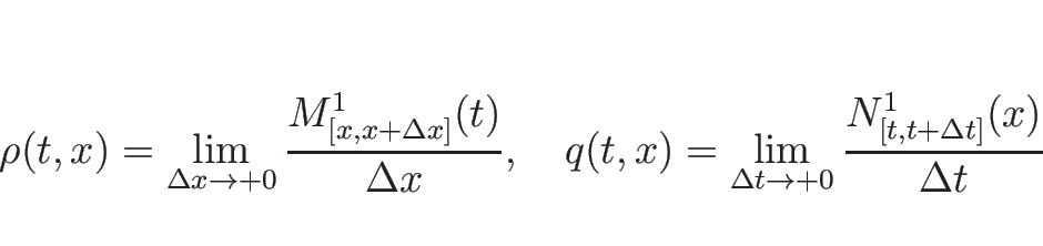 \begin{displaymath}
\rho(t,x)=\lim_{\Delta x\rightarrow +0}
\frac{M^1_{[x,x+\D...
...elta t\rightarrow +0}
\frac{N^1_{[t,t+\Delta t]}(x)}{\Delta t}\end{displaymath}