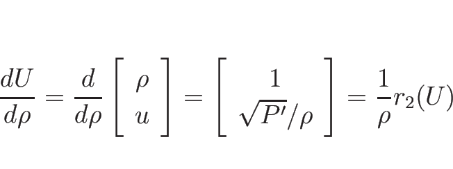 \begin{displaymath}
\frac{d U}{d \rho}
=\frac{d}{d \rho}\left[\begin{array}{c}\r...
...}{c}1\\ \sqrt{P'}/\rho\end{array}\right]
=\frac{1}{\rho}r_2(U)
\end{displaymath}