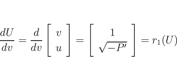 \begin{displaymath}
\frac{d U}{d v}=\frac{d}{d v}\left[\begin{array}{c}v\\ u\end...
...=\left[\begin{array}{c}1\\ \sqrt{-P'}\end{array}\right]=r_1(U)
\end{displaymath}