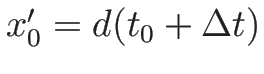 $x_0'=d(t_0+\Delta t)$