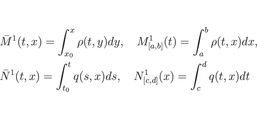 \begin{eqnarray*}&&
\bar{M}^1(t,x) = \int_{x_0}^x\rho(t,y)dy,\hspace{1zw}
M^1_...
...{t_0}^t q(s,x)ds,\hspace{1zw}
N^1_{[c,d]}(x) = \int_c^d q(t,x)dt\end{eqnarray*}