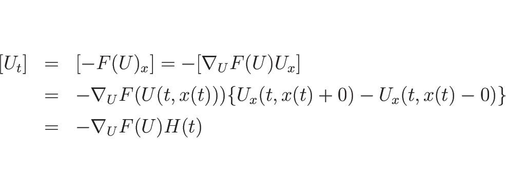 \begin{eqnarray*}[U_t]
&=&
[-F(U)_x]
=
-[\nabla_UF(U)U_x]
\\ &=&
-\nabla_U...
...x(t)))\{U_x(t,x(t)+0)-U_x(t,x(t)-0)\}
\\ &=&
-\nabla_UF(U) H(t)\end{eqnarray*}