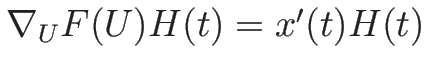 $\nabla_UF(U) H(t)=x'(t)H(t)$