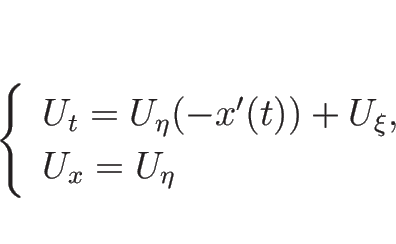 \begin{displaymath}
\left\{\begin{array}{l}
U_t=U_\eta(-x'(t))+U_\xi,\\
U_x=U_\eta\end{array}\right.\end{displaymath}