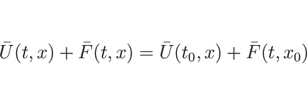 \begin{displaymath}
\bar{U}(t,x)+\bar{F}(t,x)=\bar{U}(t_0,x)+\bar{F}(t,x_0)\end{displaymath}